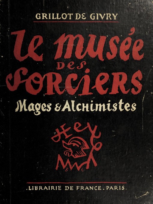 Title details for Le musée des sorciers, mages et alchimistes by Émile-Jules Grillot de Givry - Available